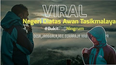 Viral Negeri Diatas Awan Tasikmalaya - BukitPujiNingrum