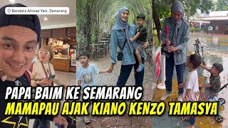 PAPA BAIM KE SEMARANG AJAK UWA FITRI & UWA KIKI..MAMAPAU GANTIAN JAGAIN KIANO KENZO