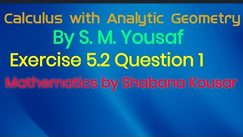 Exercise 5.2, Question 1, Calculus with Analytic Geometry. B. Sc. Part 1
