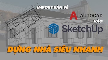 Dựng nhà cấp 4 đơn giản trong Sketchup từ file Autocad | Sketchup Modeling Tutorials