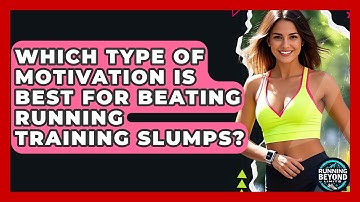 Which Type Of Motivation Is Best For Beating Running Training Slumps? - Running Beyond Limits