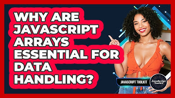 Why Are JavaScript Arrays Essential For Data Handling? - JavaScript Toolkit