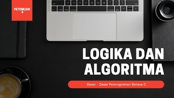 Logika dan Algoritma - Dasar - Dasar Pemrograman C