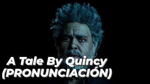 The Weeknd - A Tale By Quincy (PRONUNCIACIÓN)