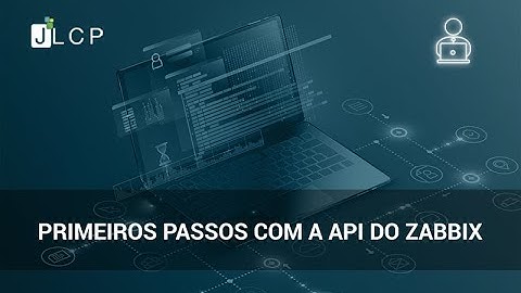 Webinars JLCP - Primeiros passos com API do Zabbix com Robert Silva (JLCP)