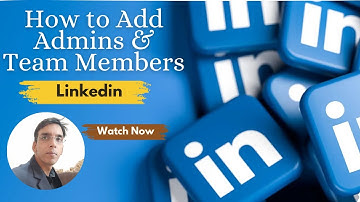 LinkedIn Business Page Access: How to Add Admins and Team Members