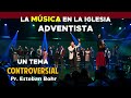 La Música en la Iglesia Adventista - Un Tema Controversial - Pr. Bohr | MENSAJE ADVENTISTA