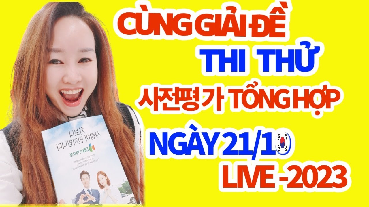 💯VÌ KẾT QUẢ CÙNG GIẢI ĐỀ THI THỬ TỔNG HỢP NGÀY 21/10 사전평가 2023