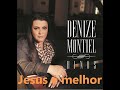 JESUS É MELHOR - DENIZE MONTIEL - I RATHER HAVE JESUS