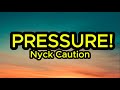 Nyck Caution PRESSURE Lyrics 