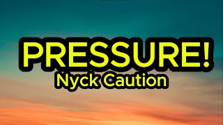 Nyck Caution – PRESSURE! (Lyrics)