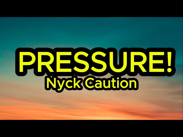 Nyck Caution – PRESSURE! (Lyrics)