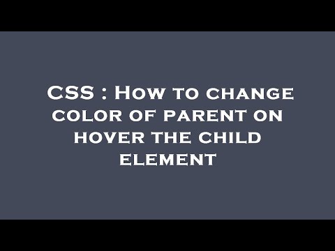 CSS : How to change color of parent on hover the child element