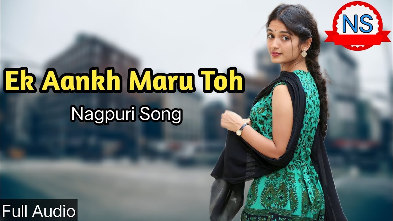 Ek Aankh Maru To  Nagpuri Song 2023  Full Audio Nagpuri Song