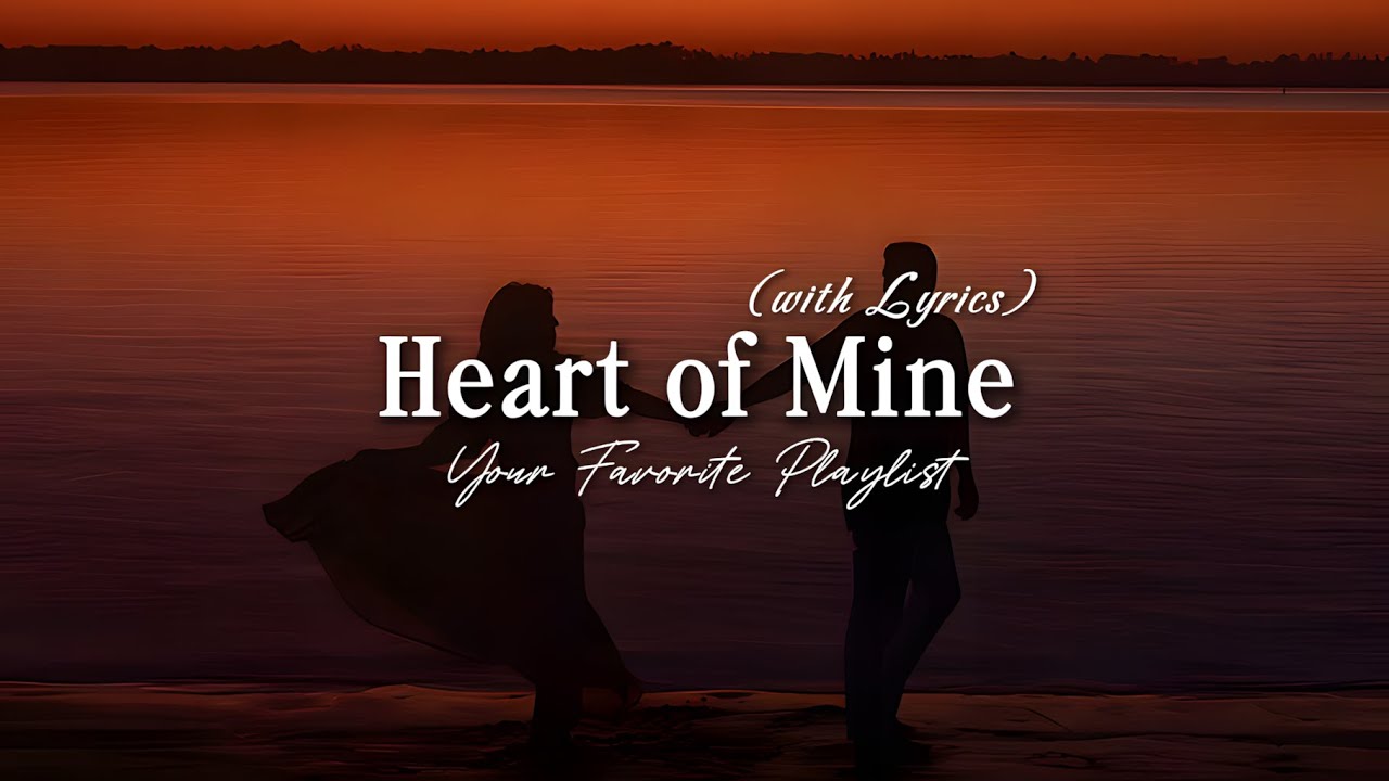 Heart of Mine - Best Romantic Love Song | Lyrics Video