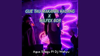 Gue Tau Makanya Kacang X Wilfex Bor (feat. Dj Wahyu)