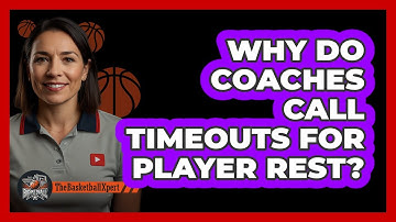 Why Do Coaches Call Timeouts For Player Rest?