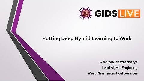 Putting Deep Hybrid Learning to Work by Aditya Bhattacharya • GIDS AI ML & DATA 2020
