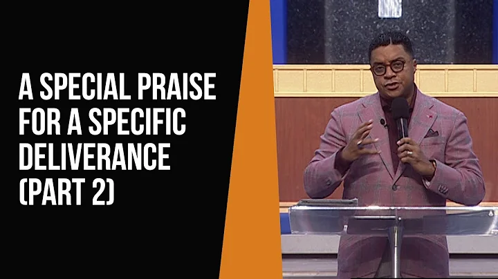 A Special Praise for a Specific Deliverance (Part 2)