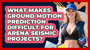 What Makes Ground Motion Prediction Difficult For Arena Seismic Projects? - Where the Fans Roar