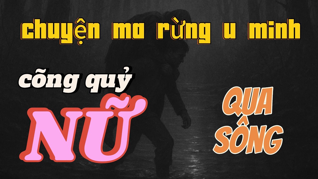 [tap238]Truyện ma có thật- CÕNG QUỶ NỮ QUA SÔNG