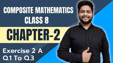 Composite Mathematics Class 8, Chapter - 2|| Ex- 2 A, Question 1 to 3