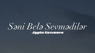 Aygün Kazımova - Səni Belə Sevmədilər (Sözləri/Lyrics)