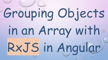 Grouping Objects in an Array with RxJS in Angular
