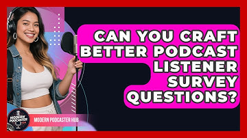 Can You Craft Better Podcast Listener Survey Questions? - Modern Podcaster Hub
