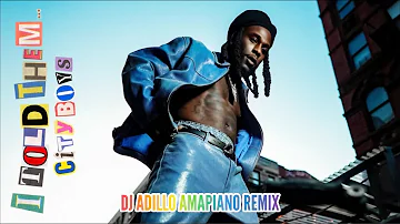 BURNA BOY - CITY BOYS 2k24 (DJ ADILLO Remix) | AMAPIANO 2k24 REMIX