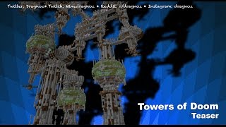 Towers Of Doom
Coming very soon...
DRAGNOZ TWITTER & INSTAGRAM:
TWITTER: https://twitter.com/dragnoz
INSTAGRAM: http://instagram.com/dragnoz/
TWITCH: http://twitch.tv/minedragnoz
Dragnoz Map Downloads:
Pool of London: http://www.planetminecraft.com/project/tate-worlds-pool-of-london-adventure-map-key-puzzle-build/
TRON Fire
http://www.planetminecraft.com/project/tron-fire-tron-based-minigame-in-minecraft/
Run of the Damned map: http://www.planetminecraft.com/project/run-of-the-damned a-minecraft-temple-run-map/
Packman http://www.planetminecraft.com/project/pacman-in-minecraft-2153843/
PASTEBIN
http://pastebin.com/u/dragnoz
TWITCH
http://www.twitch.tv/minedragnoz
Contact me via:
Follow me on Twitter: http://twitter.com/dragnoz
Facebook: http://on.fb.me/DragnozFacebook
Google+: http://bit.ly/dragnozPlus
Subscribe to the channel: http://bit.ly/dragnozSubYT
Download My Maps:
http://www.planetminecraft.com/member/dragnoz/ Towers Of Doom