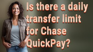 Is there a daily transfer limit for Chase QuickPay?