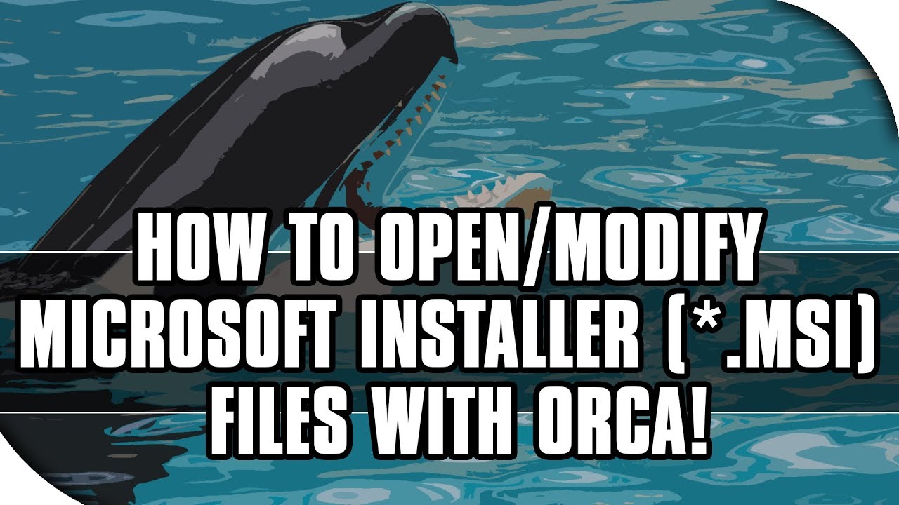 How to Open MSI (Microsoft Installer) Files with Orca!