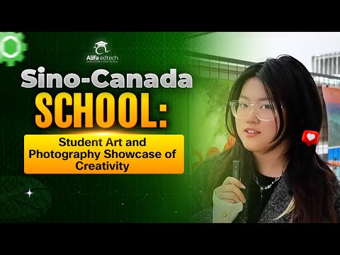 Video Sino-Canada School: Student Art and Photography Showcase of Creativity