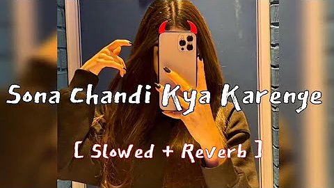 Sona Chandi Kya Karenge Pyaar Mein (slowed + reverb ) | hindi slowed reverb songs | lofi songs hindi