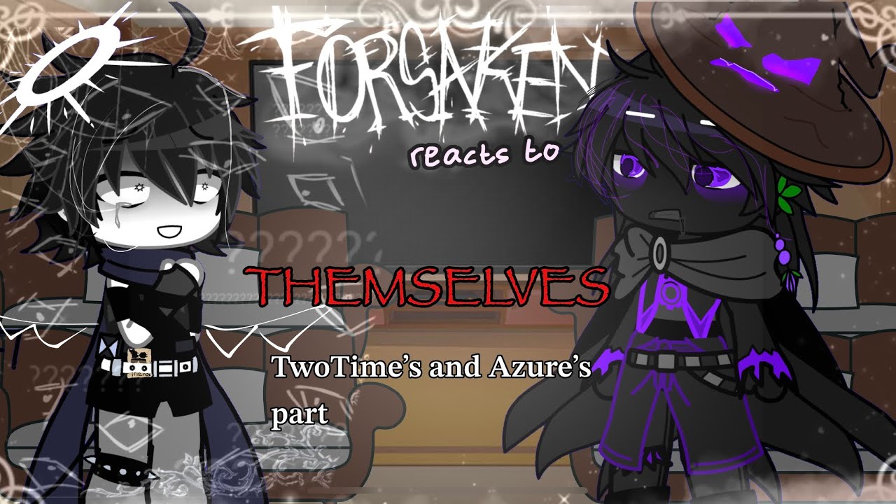 Forsaken reacts to THEMSELVES || TwoTime’s and Azures part || REMAKE || put it on x2
