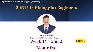 Week 11 - UNIT 2 - Part 2 - Bionic Eye [Dr. Chetan D M]