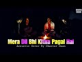 Mera dil bhi kitna pagal hai  acoustic cover  chestar gaan