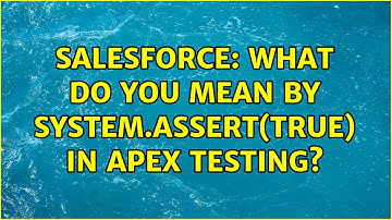 Salesforce: What do you mean by System.assert(true) in apex testing?