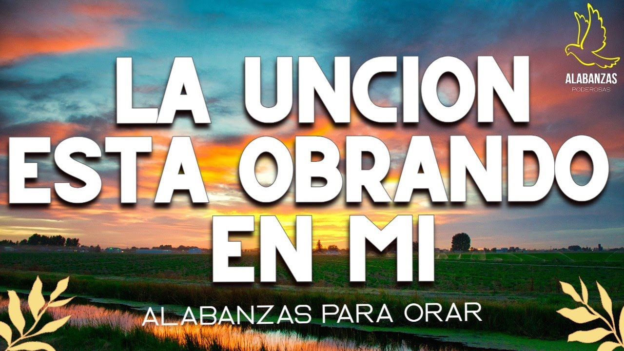 LA UNCION ESTA OBRANDO EN MI MUSICA CRISTIANA PARA ORAR ADORACION