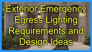 Exterior Emergency Egress Lighting Requirements and Design Ideas