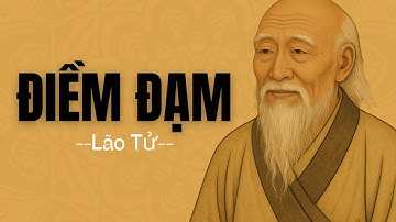 LÃO TỬ: ĐIỀM ĐẠM - Uy Lực Của Người Không Tranh Đấu | Triết Lý Trung Hoa