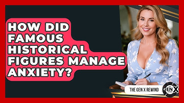 How Did Famous Historical Figures Manage Anxiety? - The Gen X Rewind