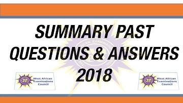 WASSCE 2018 Summary Past Questions and Answers