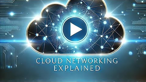 Cloud networking explained