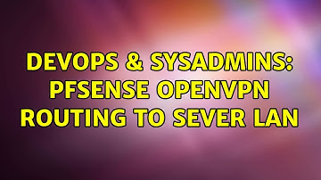 DevOps & SysAdmins: pfSense OpenVPN Routing to Sever LAN