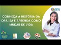 Conhea a histria da dra isa e aprenda como mudar de vida