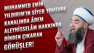 Muhammed Emin Yıldırımın Siyer Youtube Kanalında Âdem Aleyhisselâm Hakkında Dinden Çıkaran Görüşler