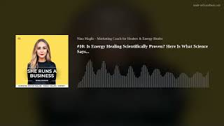 #10: Is Energy Healing Scientifically Proven? Here Is What What Science Says… @ninamaglic