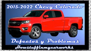 Chevy Colorado y GMC Canyon Modelos 2015 al 2022 defectos, fallas, revisiones y problemas comunes